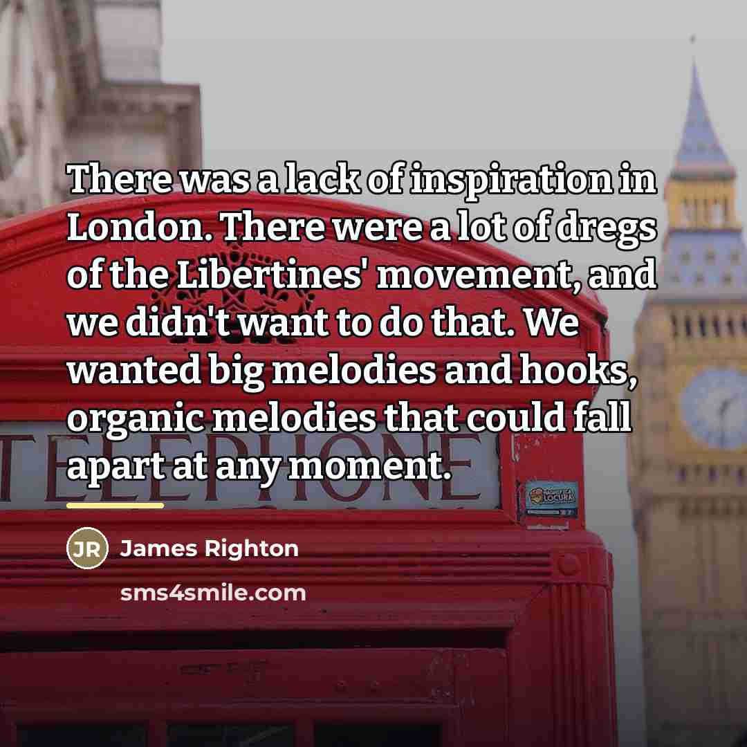 “There was a lack of inspiration in London. There were…” quote by James Righton