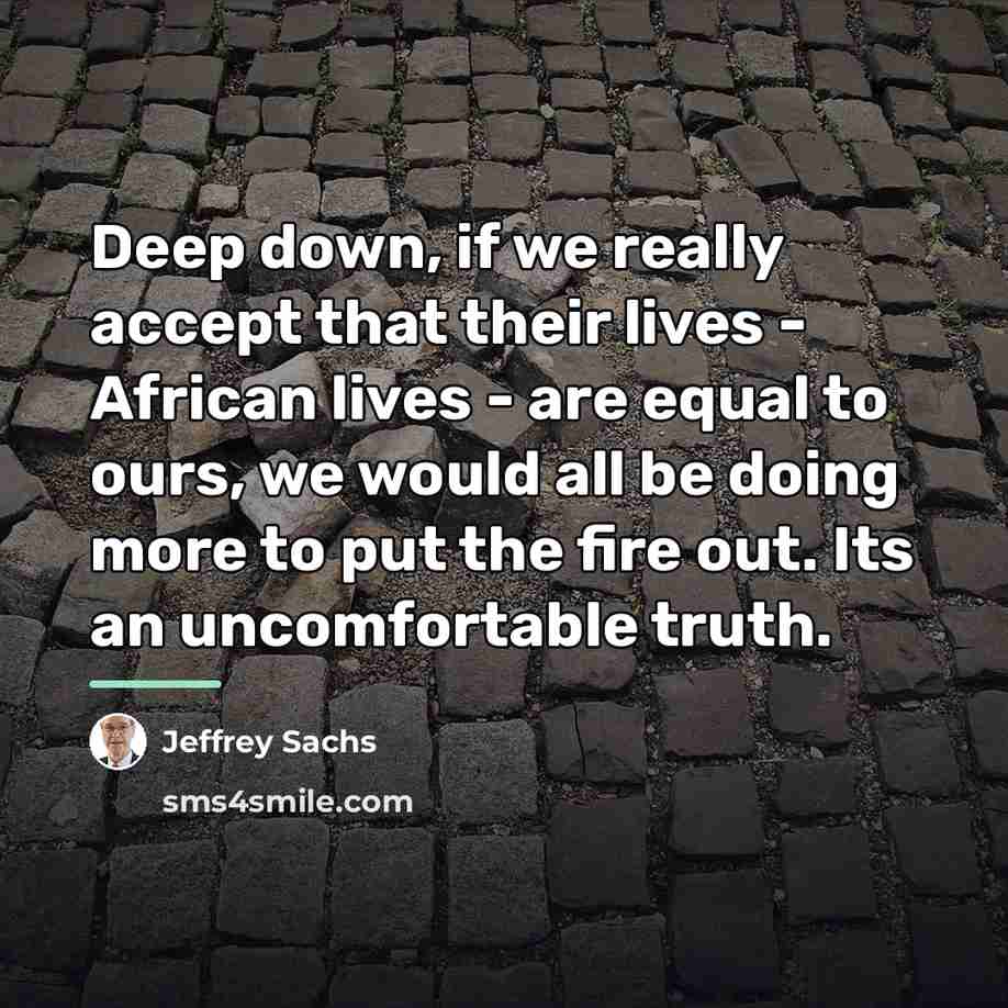 “Deep down, if we really accept that their lives -…” quote by Jeffrey Sachs