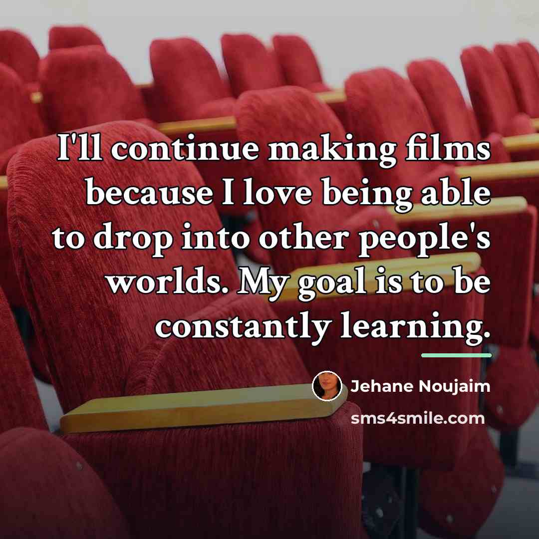 “I'll continue making films because I love being able to…” quote by Jehane Noujaim