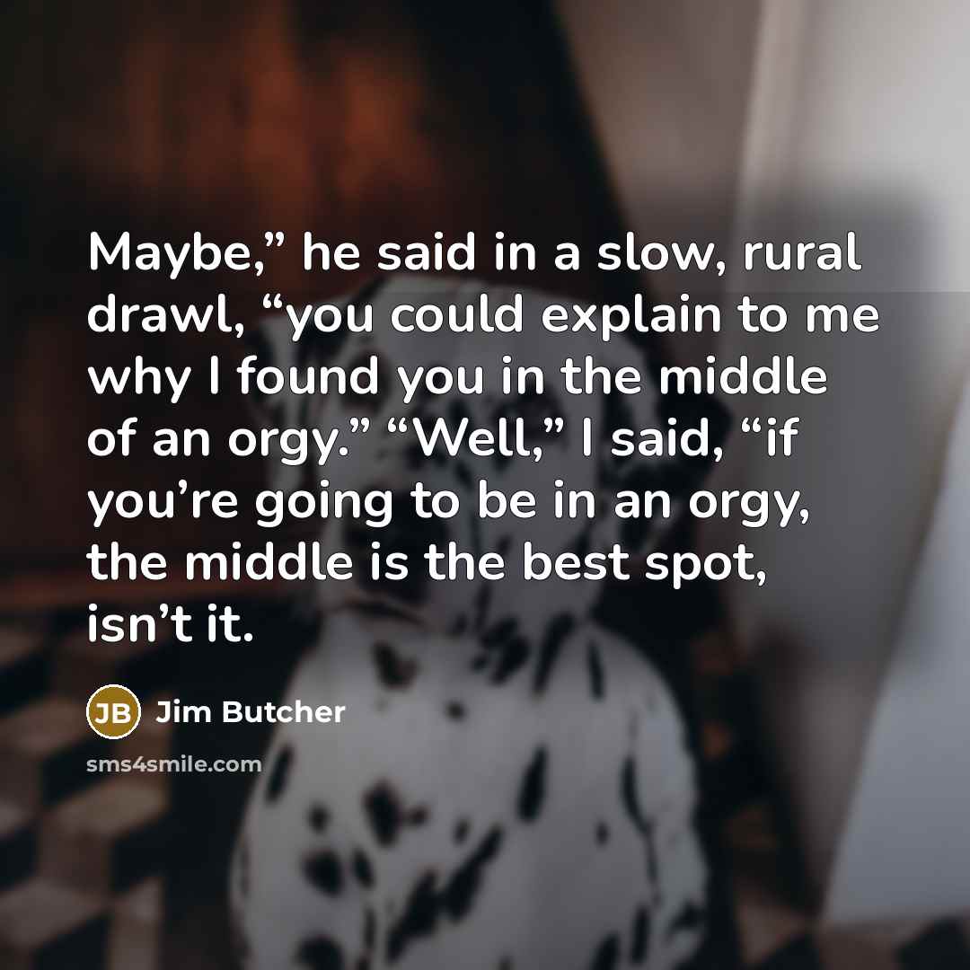 “Maybe,” he said in a slow, rural drawl, “you could…” quote by Jim Butcher