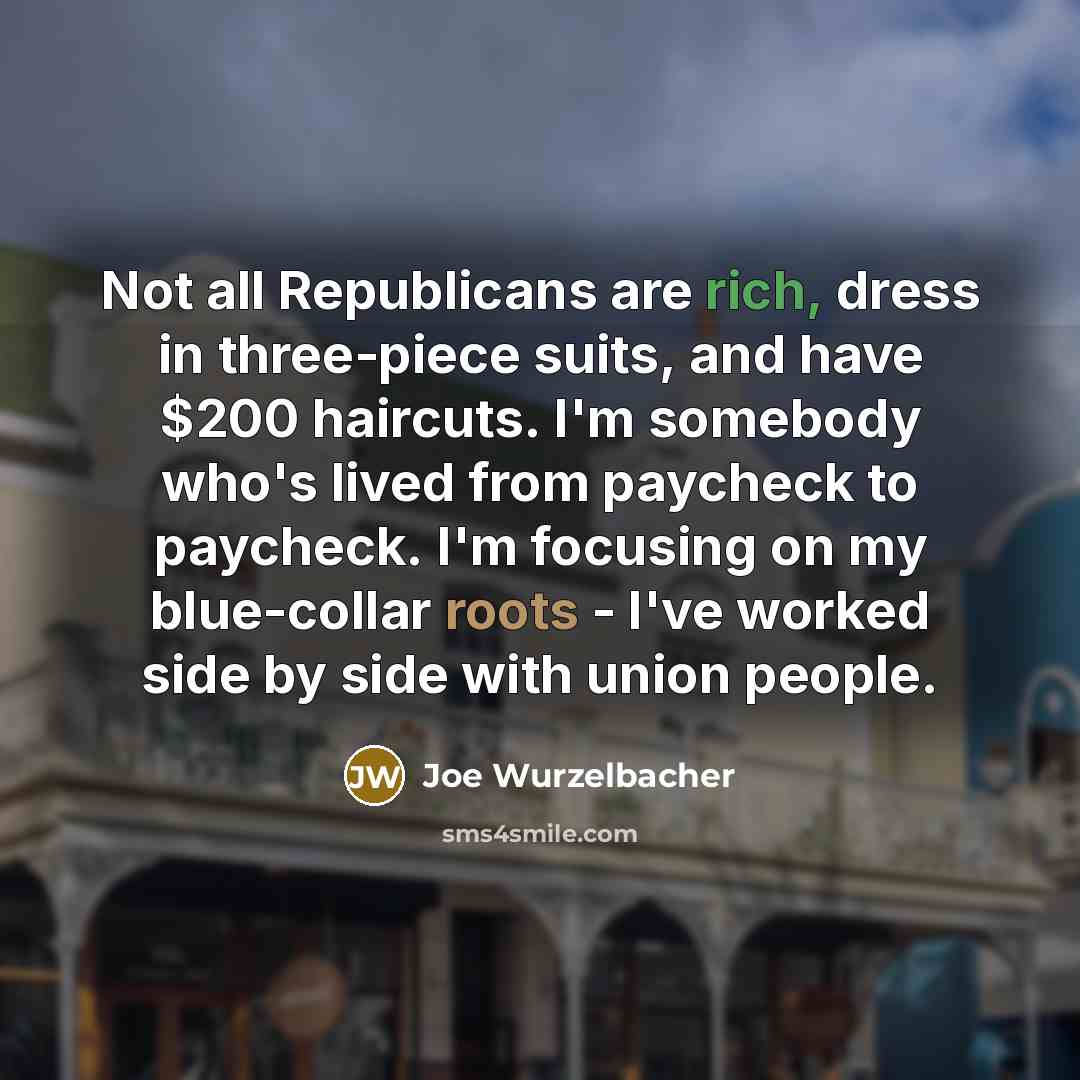 “Not all Republicans are rich, dress in three-piece suits, and…” quote by Joe Wurzelbacher