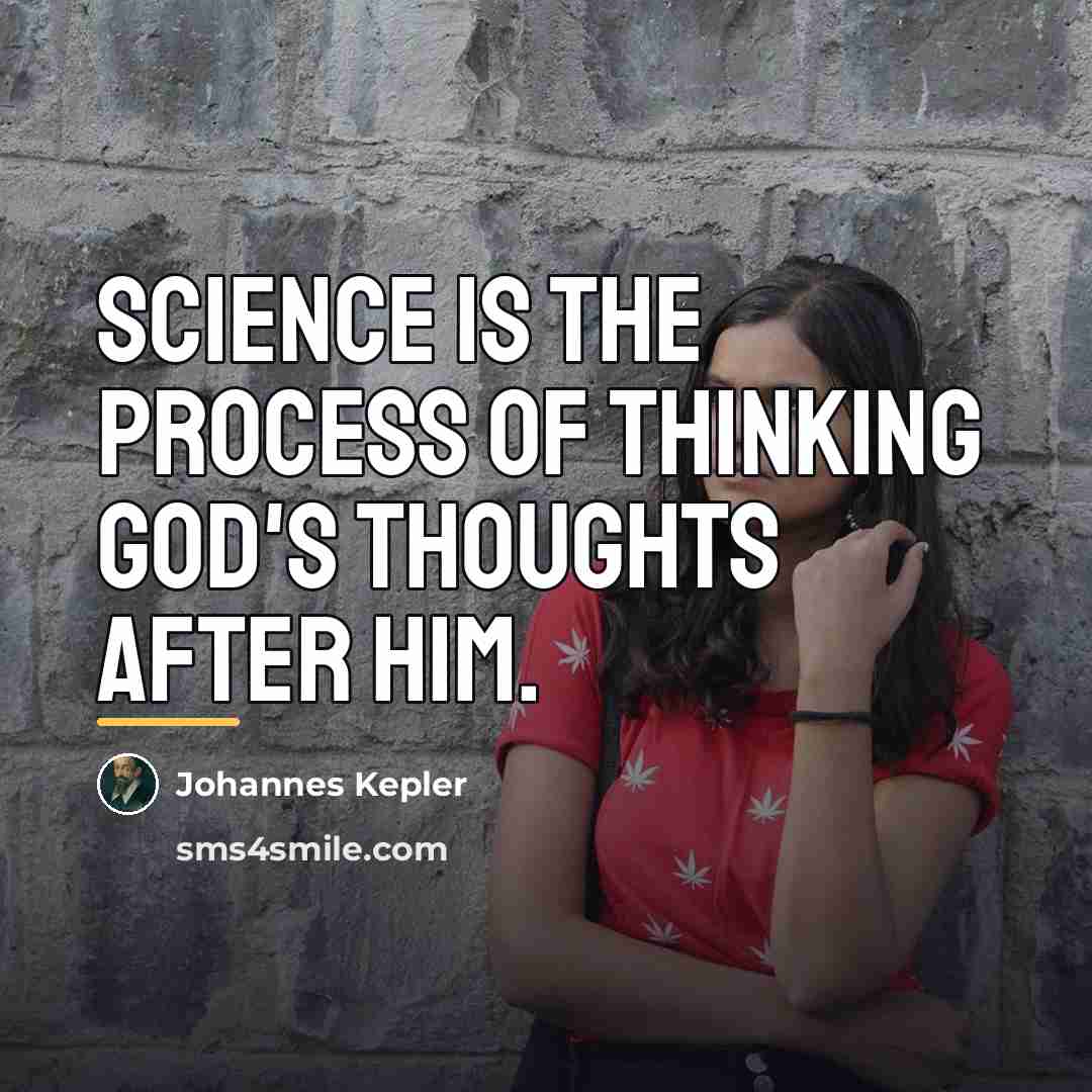 “Science is the process of thinking God's thoughts after Him.…” quote by Johannes Kepler