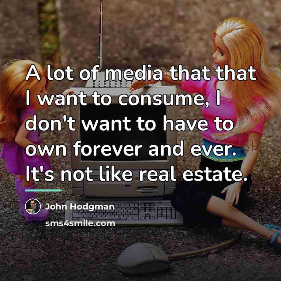 “A lot of media that that I want to consume,…” quote by John Hodgman