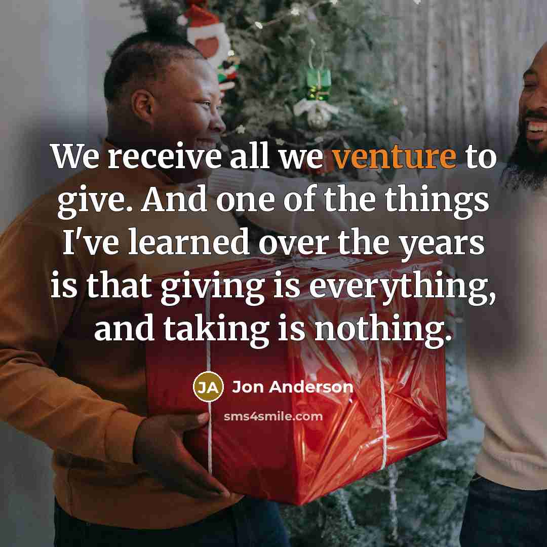 “We receive all we venture to give. And one of…” quote by Jon Anderson