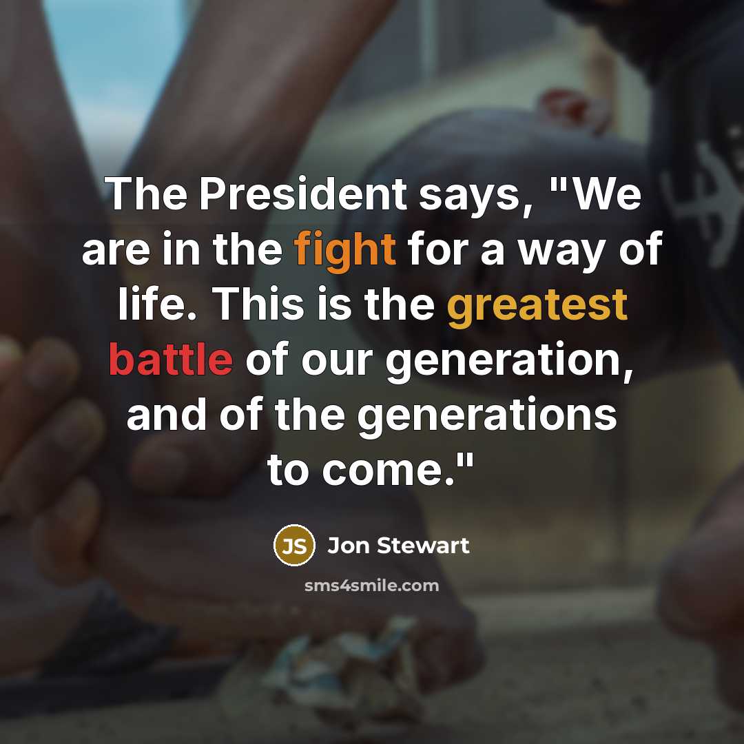 “The President says, "We are in the fight for a…” quote by Jon Stewart
