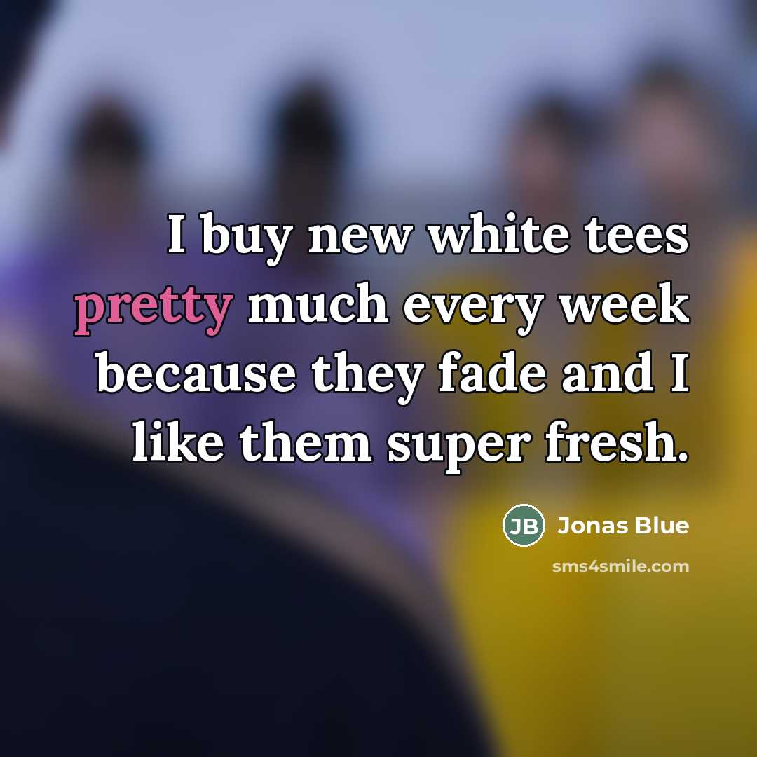 “I buy new white tees pretty much every week because…” quote by Jonas Blue