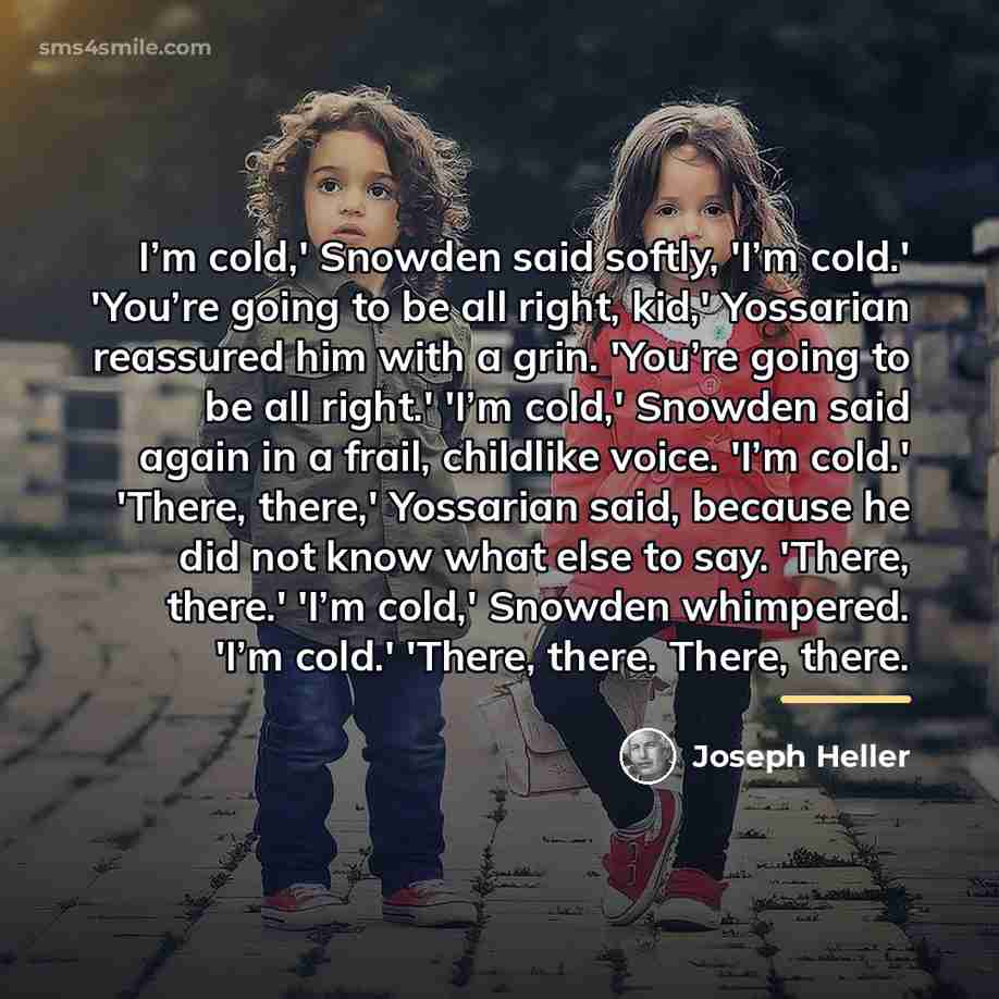 “I’m cold,' Snowden said softly, 'I’m cold.' 'You’re going to…” quote by Joseph Heller