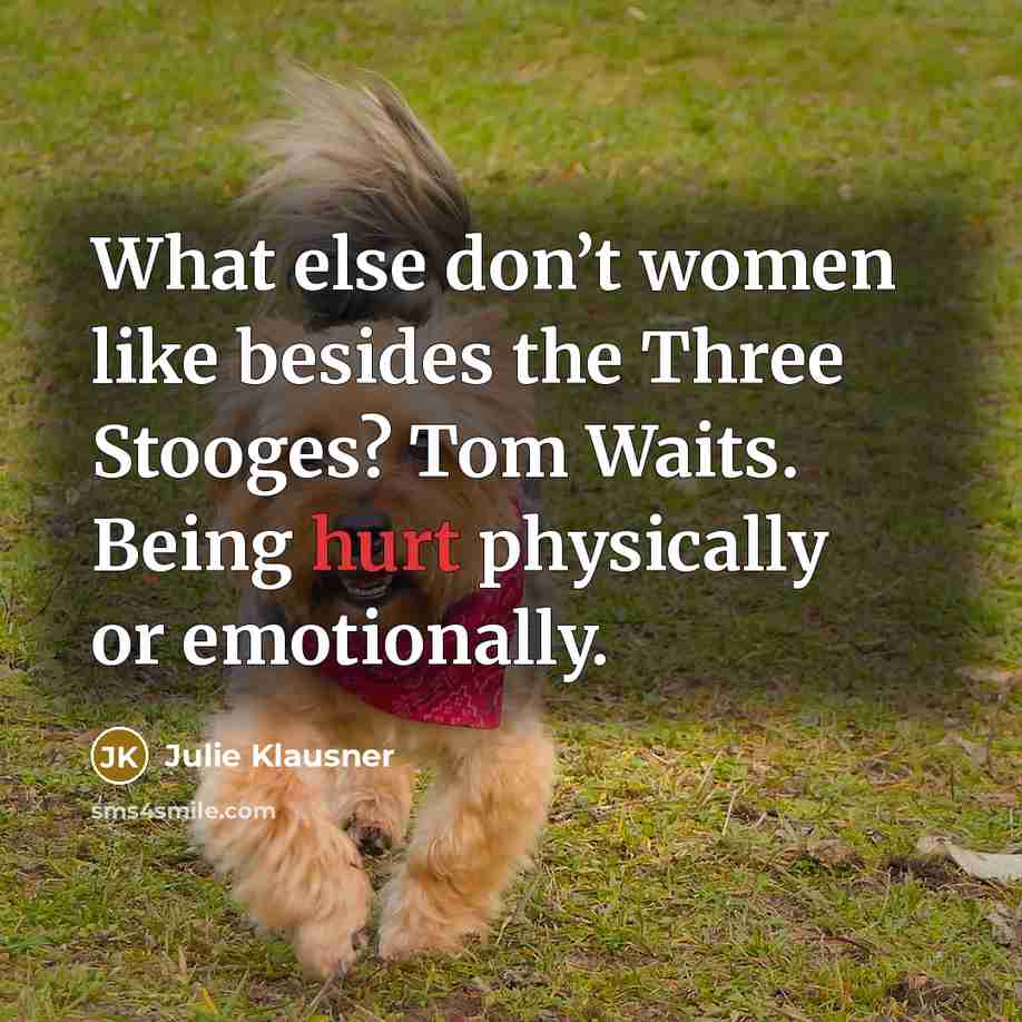 “What else don’t women like besides the Three Stooges? Tom…” quote by Julie Klausner