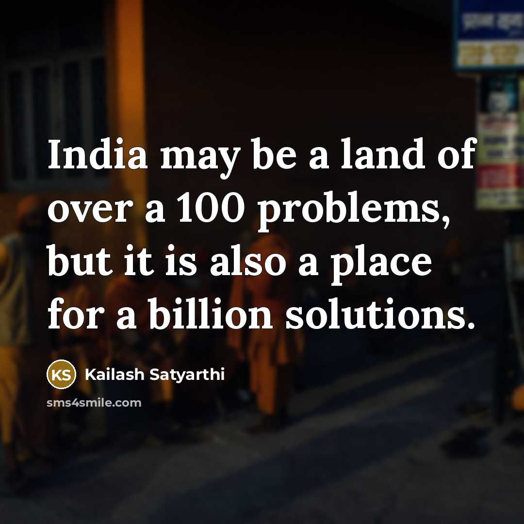 “India may be a land of over a 100 problems,…” quote by Kailash Satyarthi