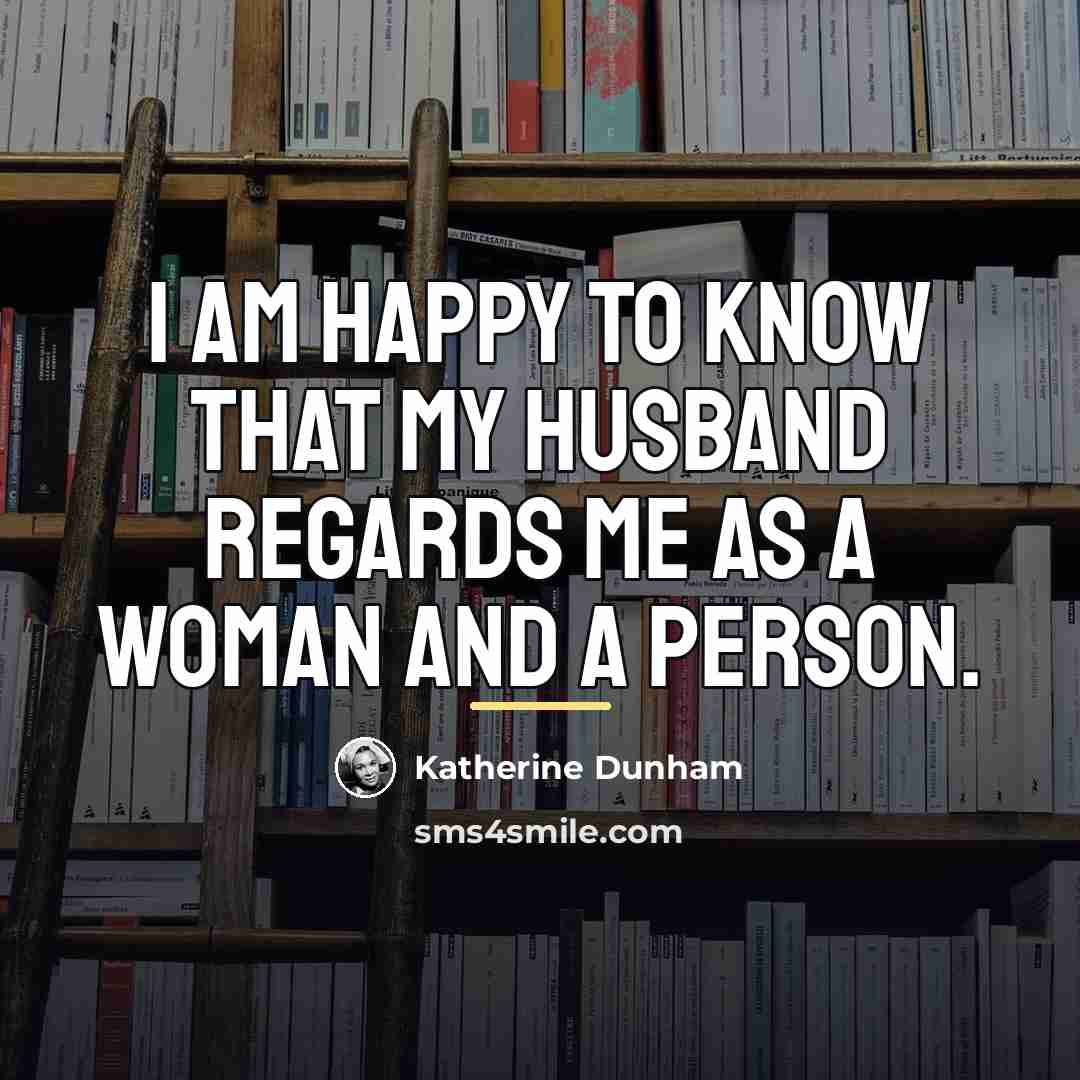 “I am happy to know that my husband regards me…” quote by Katherine Dunham