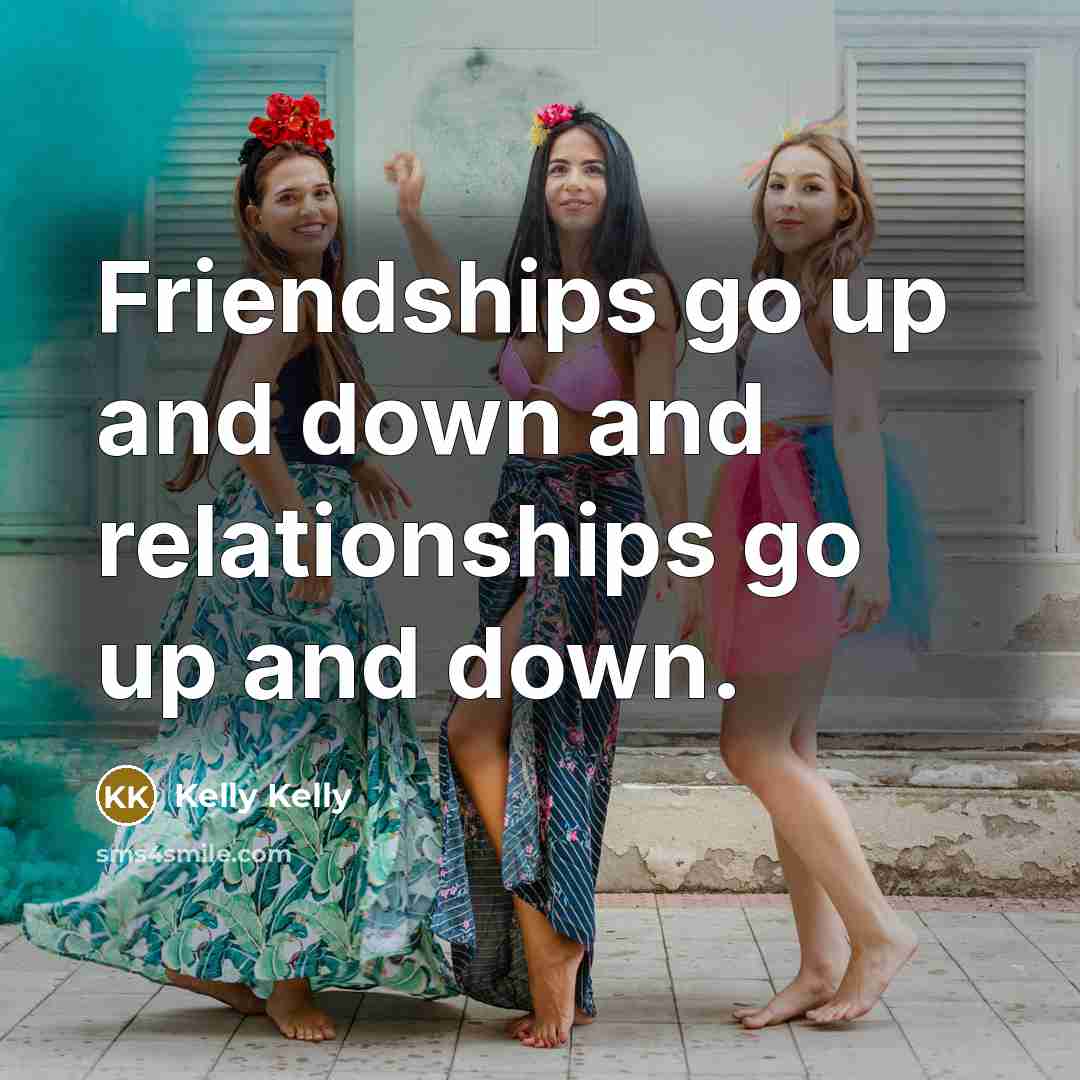 “Friendships go up and down and relationships go up and…” quote by Kelly Kelly