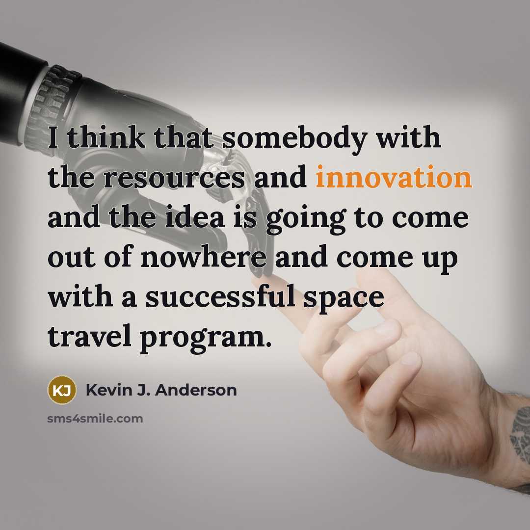 “I think that somebody with the resources and innovation and…” quote by Kevin J. Anderson