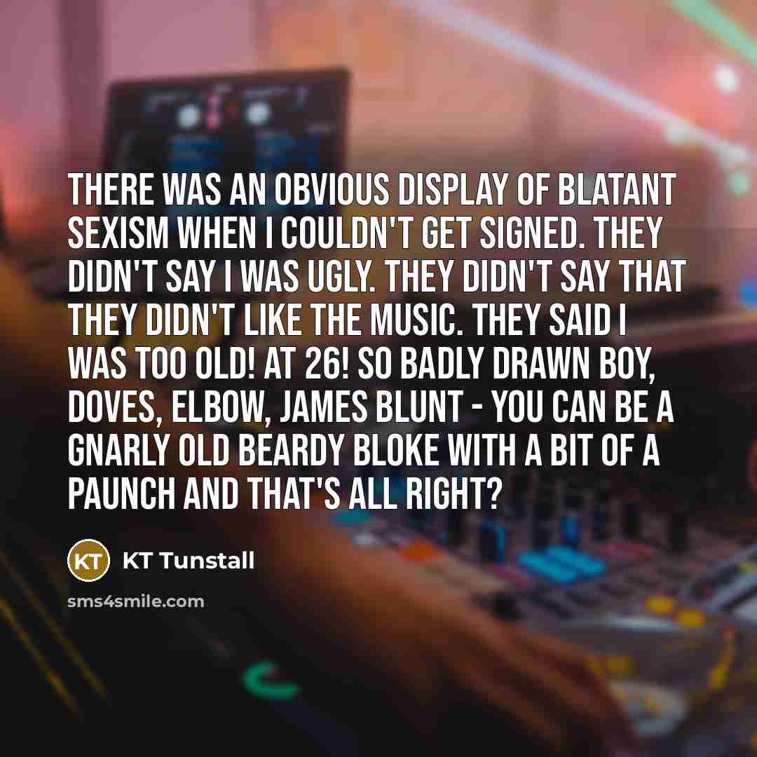 “There was an obvious display of blatant sexism when I…” quote by KT Tunstall