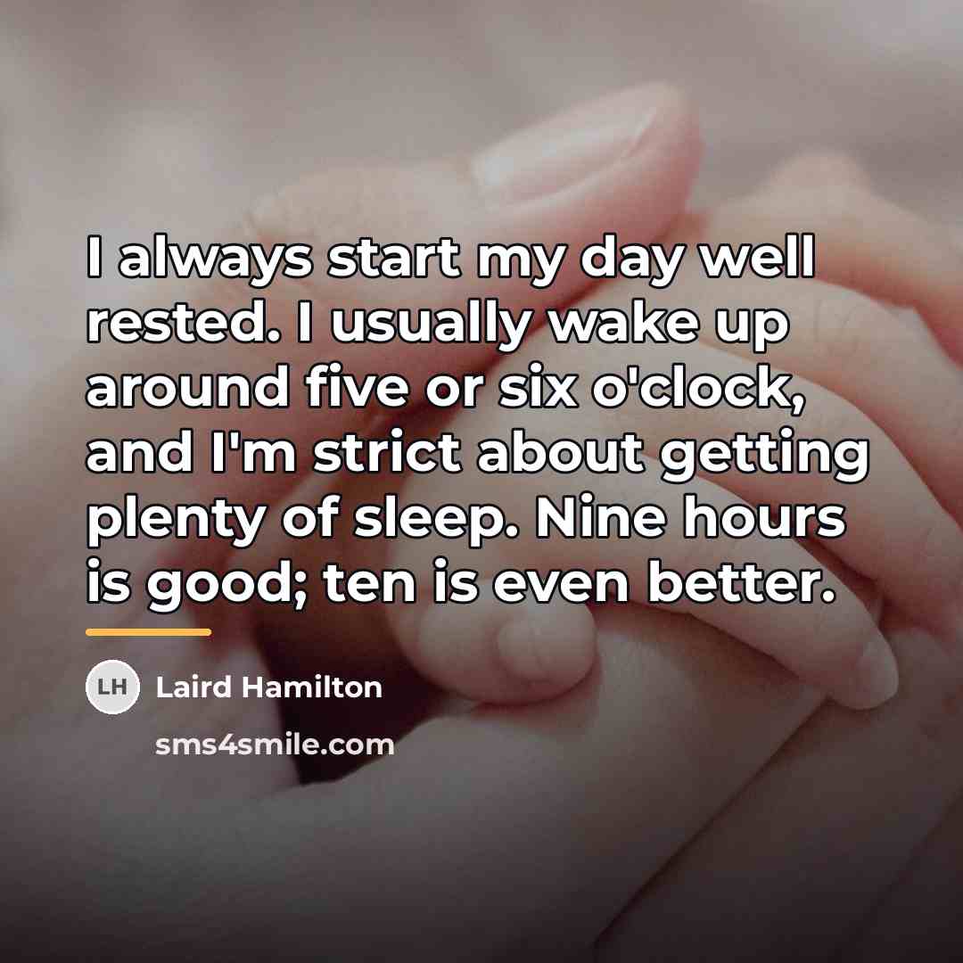 “I always start my day well rested. I usually wake…” quote by Laird Hamilton