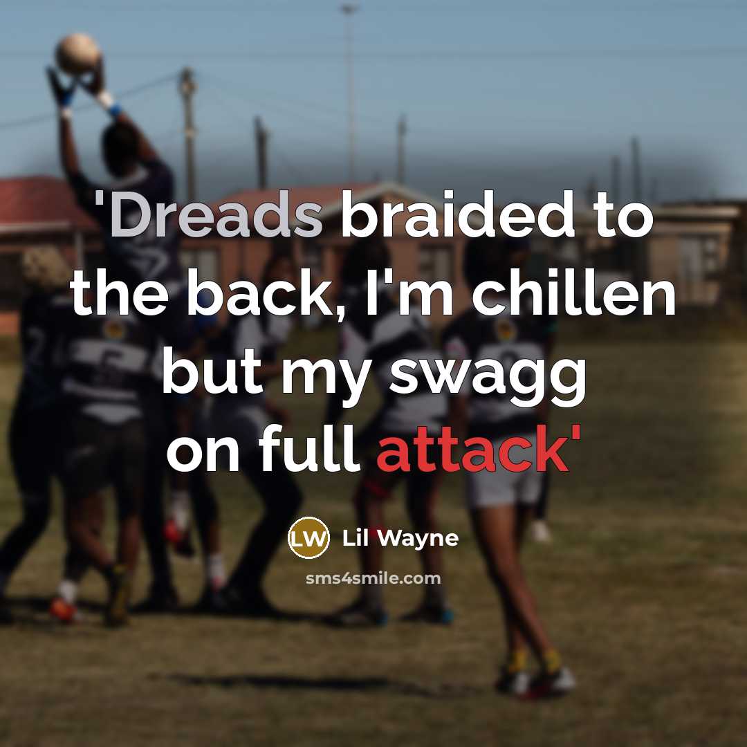 “'Dreads braided to the back, I'm chillen but my swagg on full attack'” quote by Lil Wayne