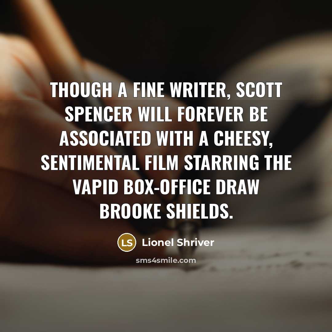 “Though a fine writer, Scott Spencer will forever be associated…” quote by Lionel Shriver