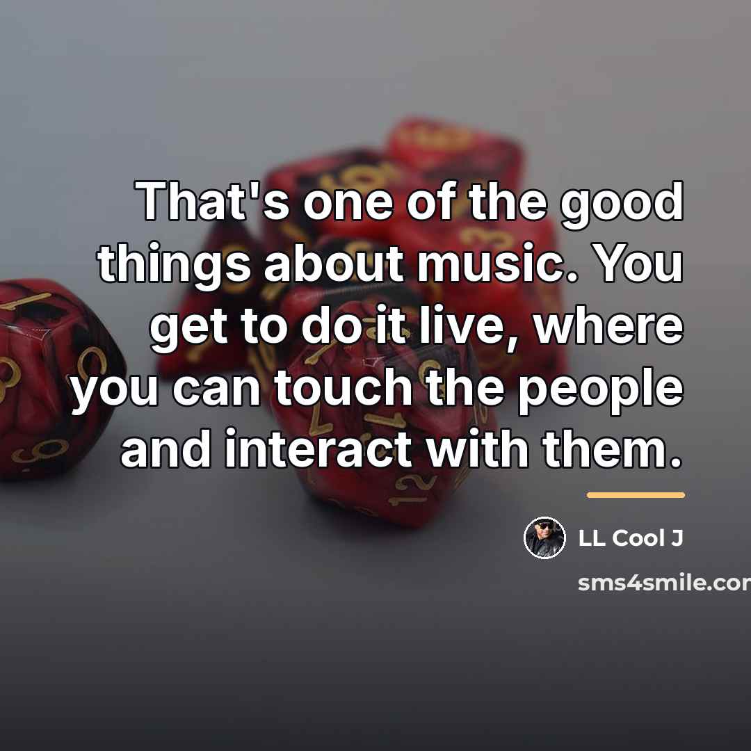 “That's one of the good things about music. You get…” quote by LL Cool J