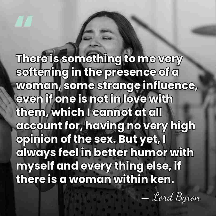 There is something to me very softening in the presence of a&hellip; - Lord Byron