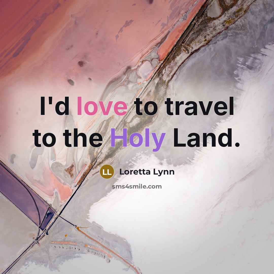 “I'd love to travel to the Holy Land.…” quote by Loretta Lynn