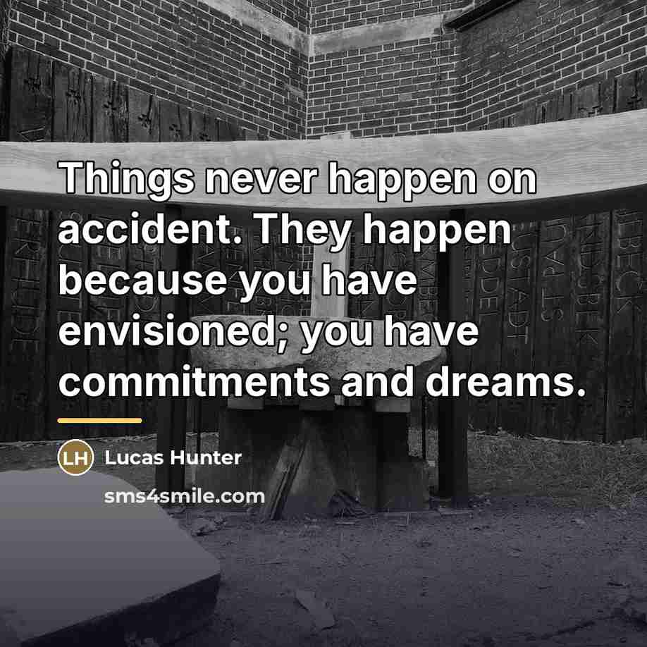 “Things never happen on accident. They happen because you have…” quote by Lucas Hunter