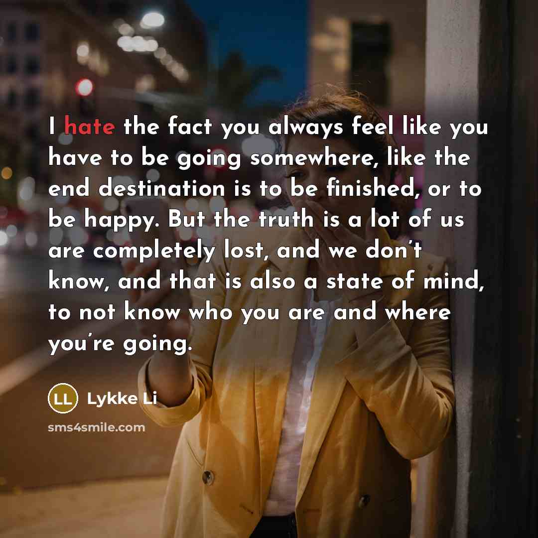 “I hate the fact you always feel like you have…” quote by Lykke Li