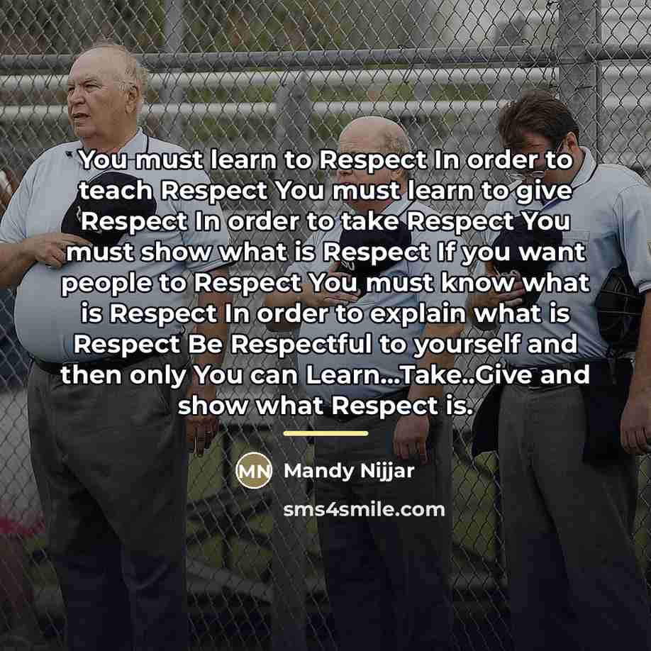 “You must learn to Respect In order to teach Respect…” quote by Mandy Nijjar