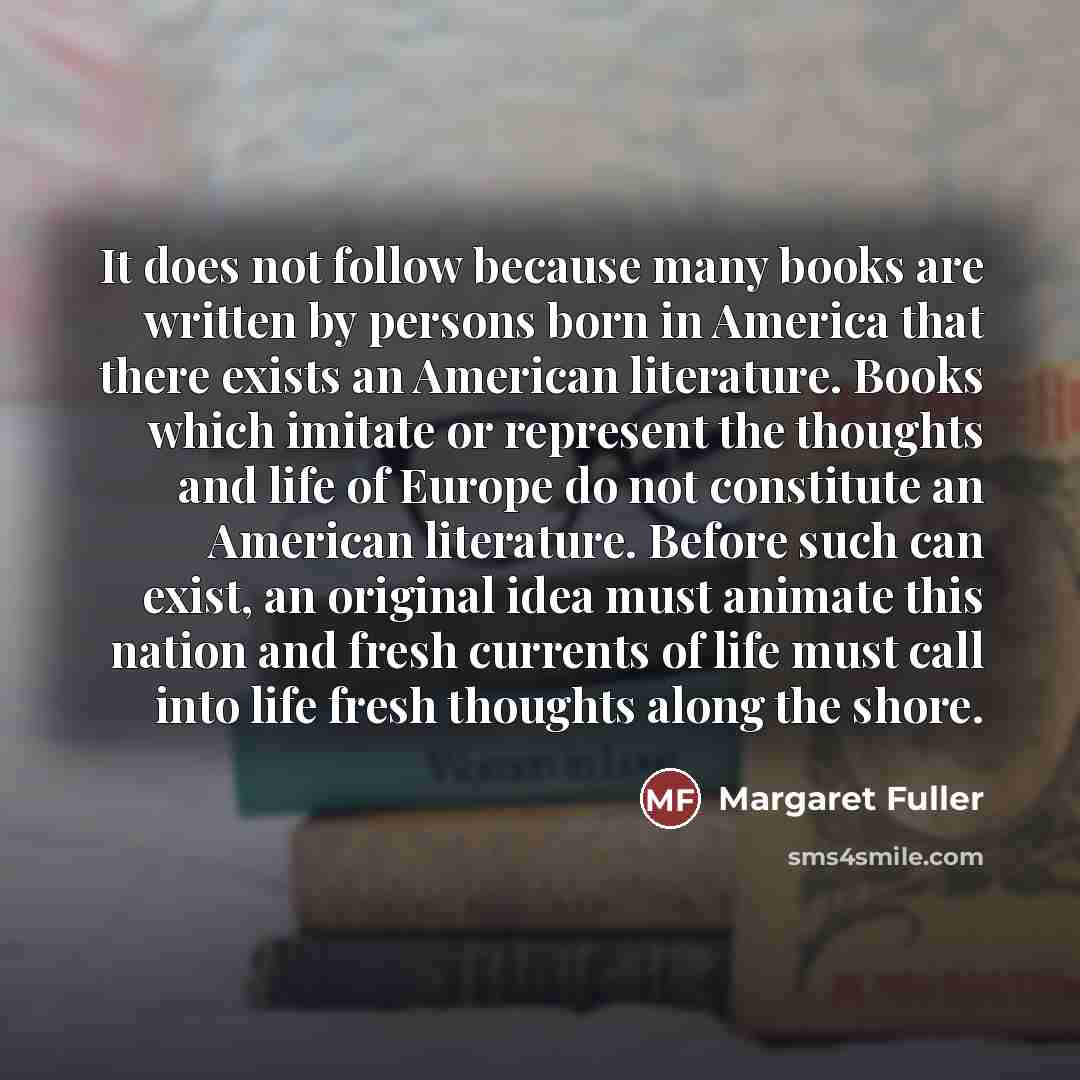“It does not follow because many books are written by…” quote by Margaret Fuller