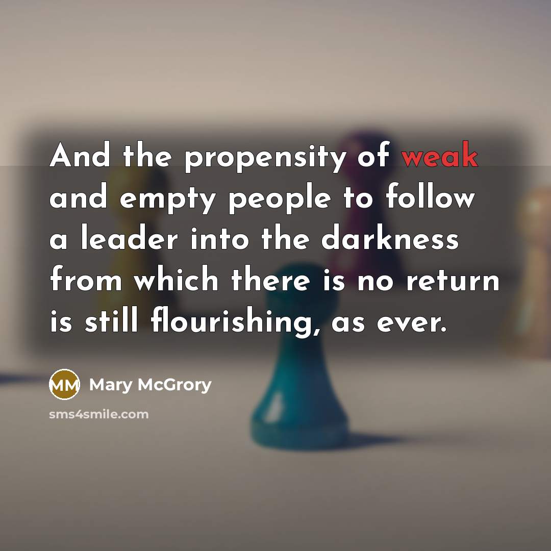 “And the propensity of weak and empty people to follow…” quote by Mary McGrory