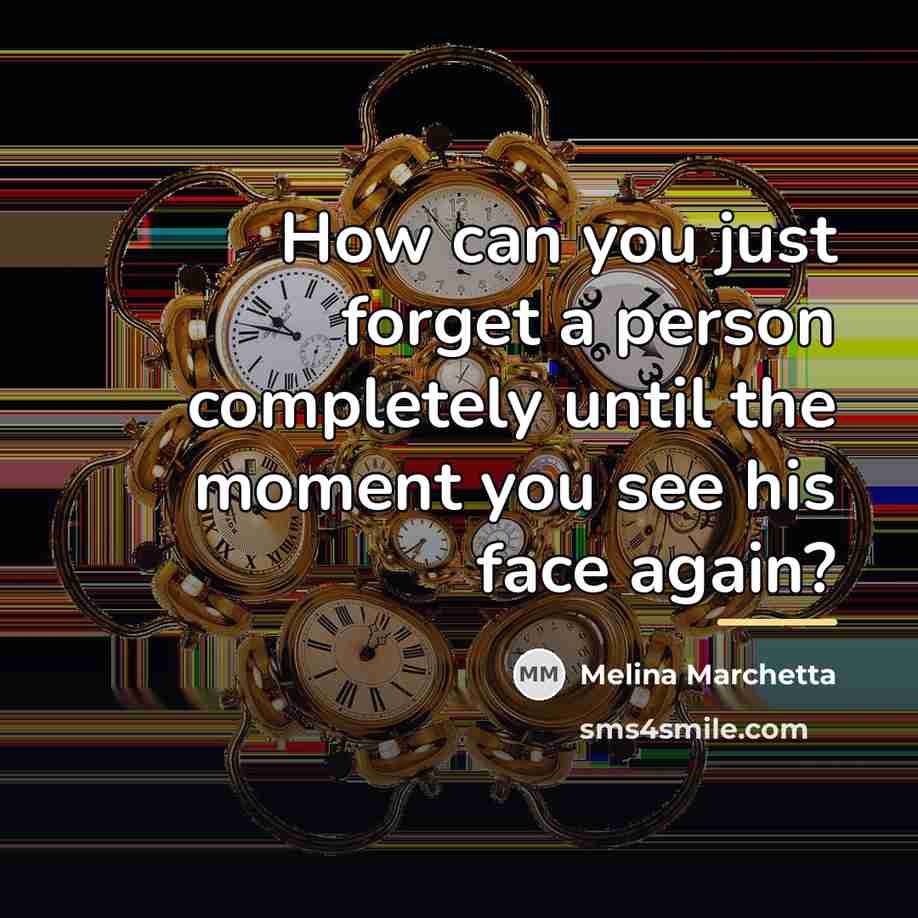 “How can you just forget a person completely until the…” quote by Melina Marchetta