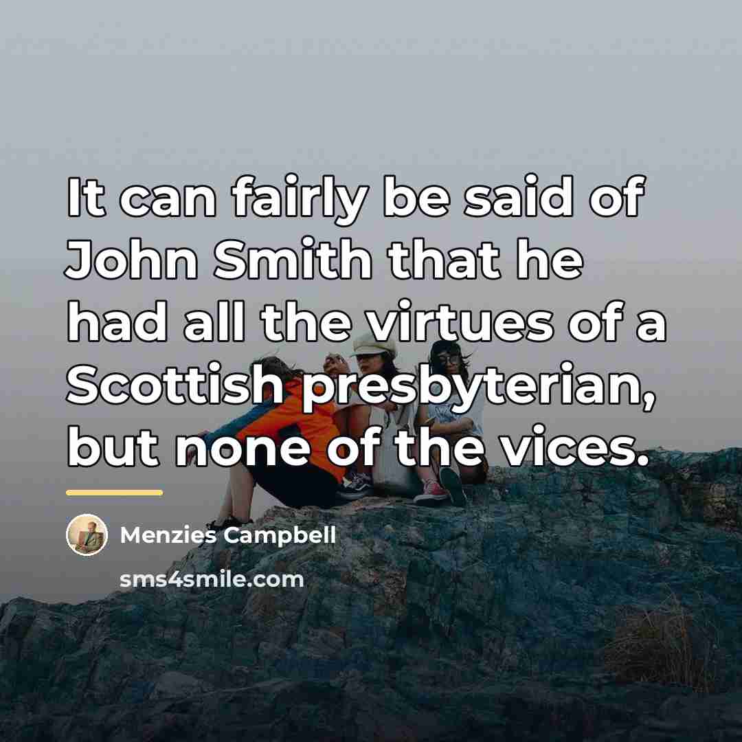 “It can fairly be said of John Smith that he…” quote by Menzies Campbell