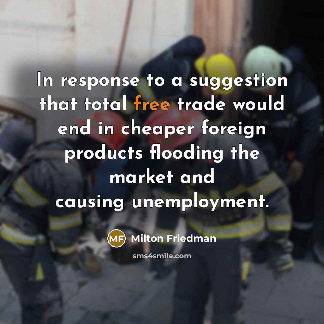 “In response to a suggestion that total free trade would…” quote by Milton Friedman