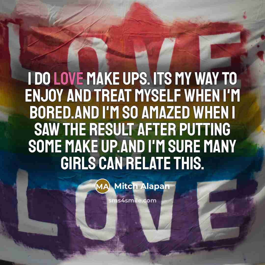 “I do love make ups. its my way to enjoy…” quote by Mitch Alapan