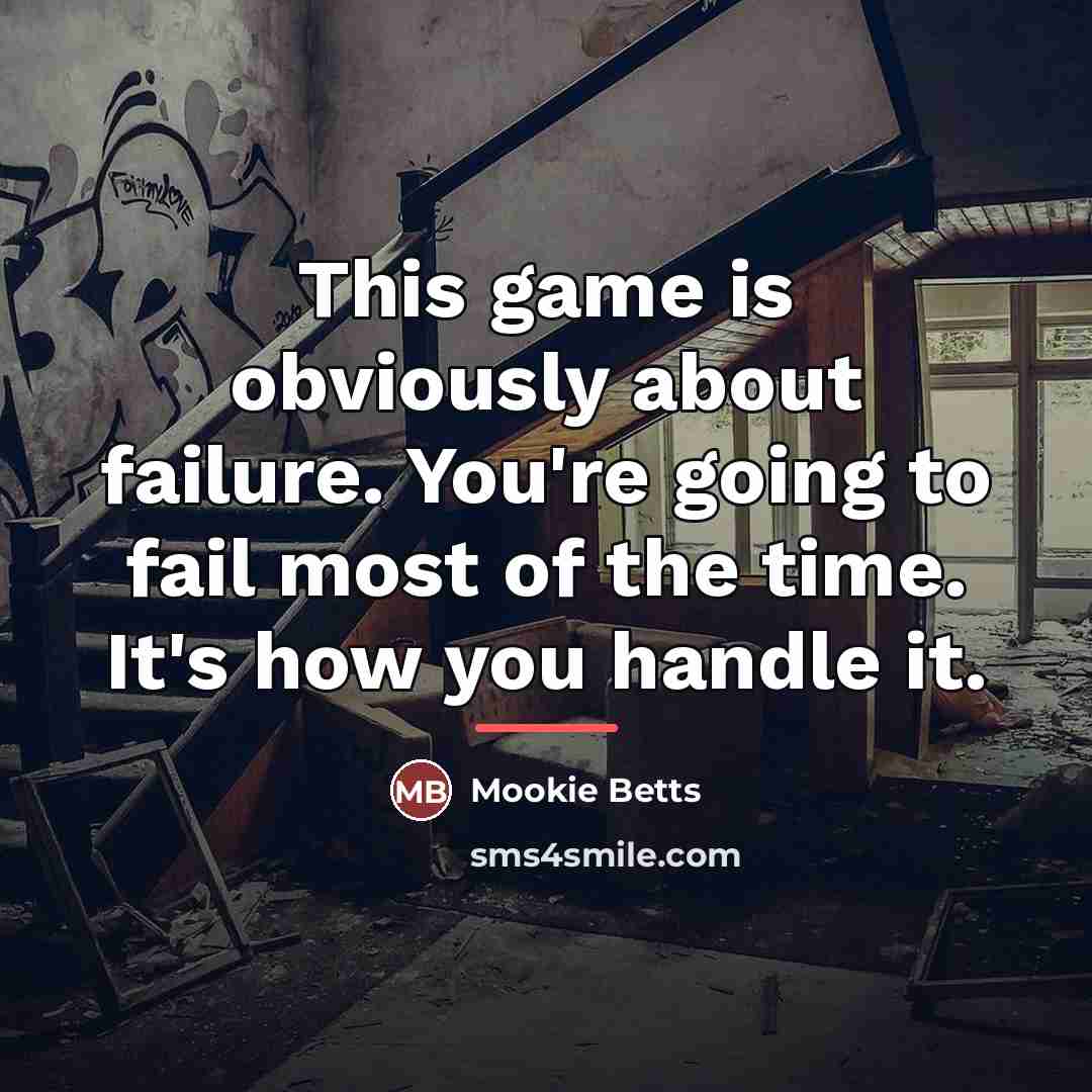 “This game is obviously about failure. You're going to fail…” quote by Mookie Betts