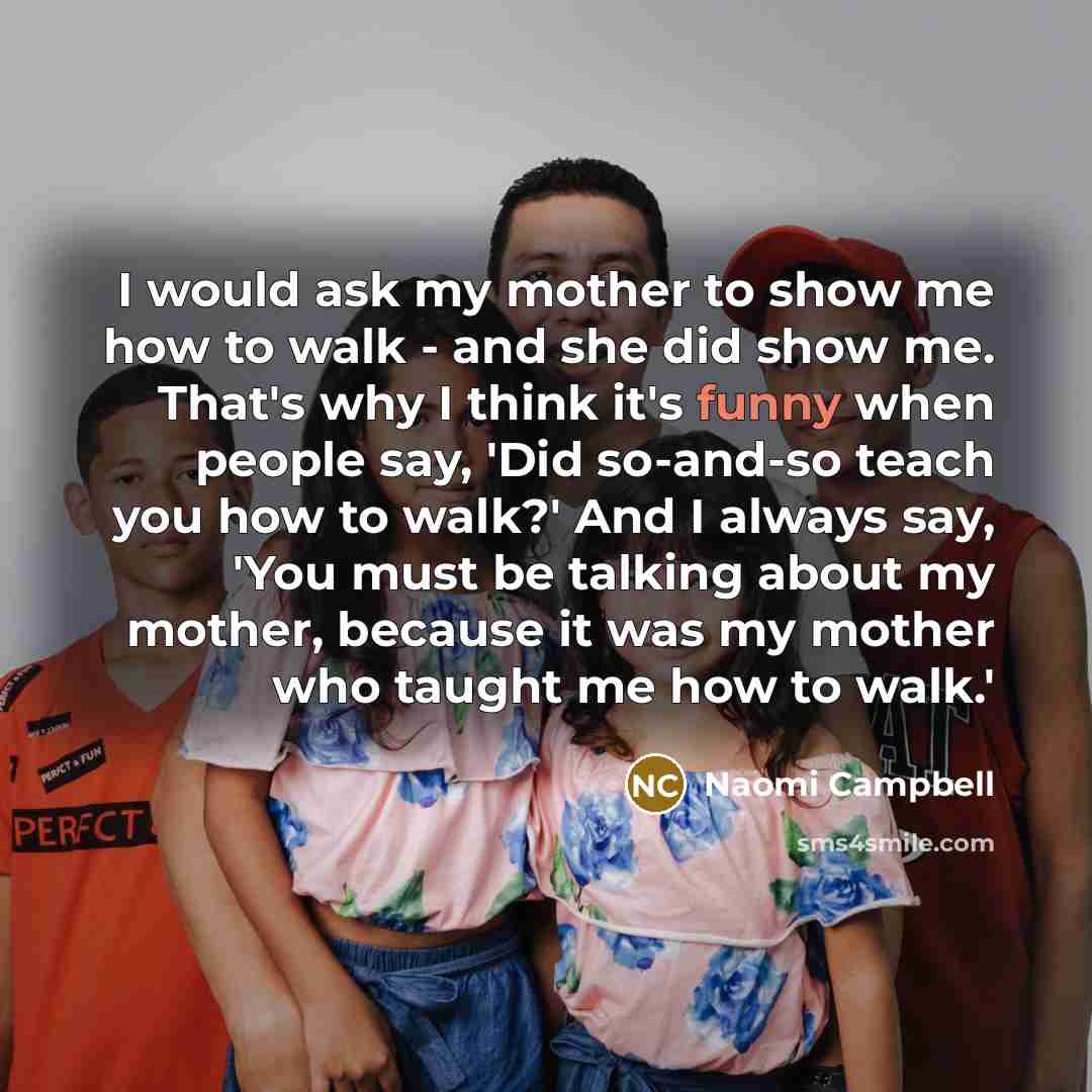 “I would ask my mother to show me how to…” quote by Naomi Campbell