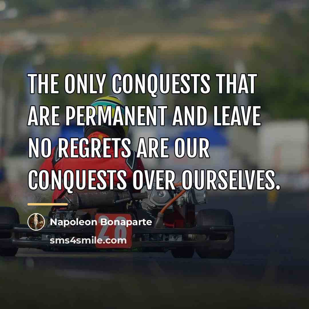 “The only conquests that are permanent and leave no regrets…” quote by Napoleon Bonaparte
