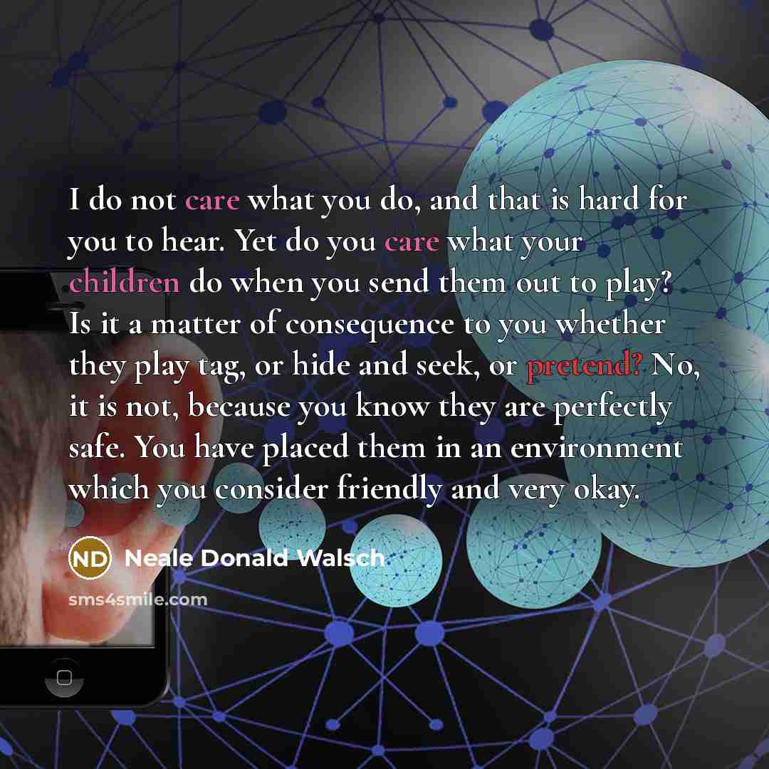 “I do not care what you do, and that is…” quote by Neale Donald Walsch
