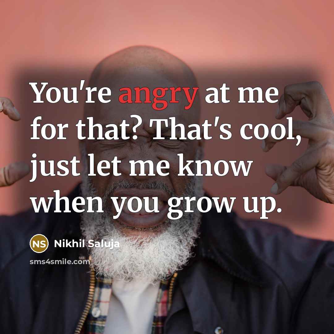 “You're angry at me for that? That's cool, just let…” quote by Nikhil Saluja