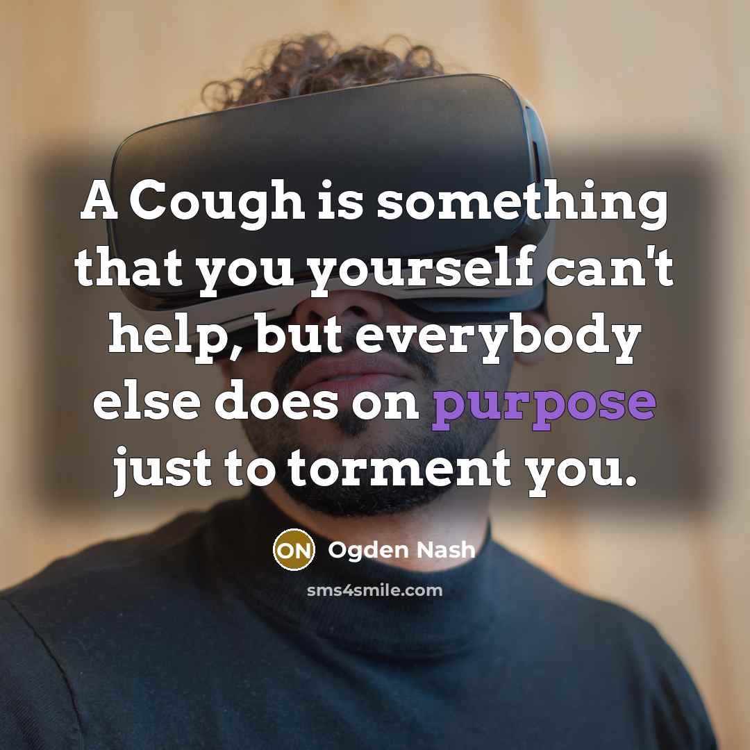 “A Cough is something that you yourself can't help, but…” quote by Ogden Nash