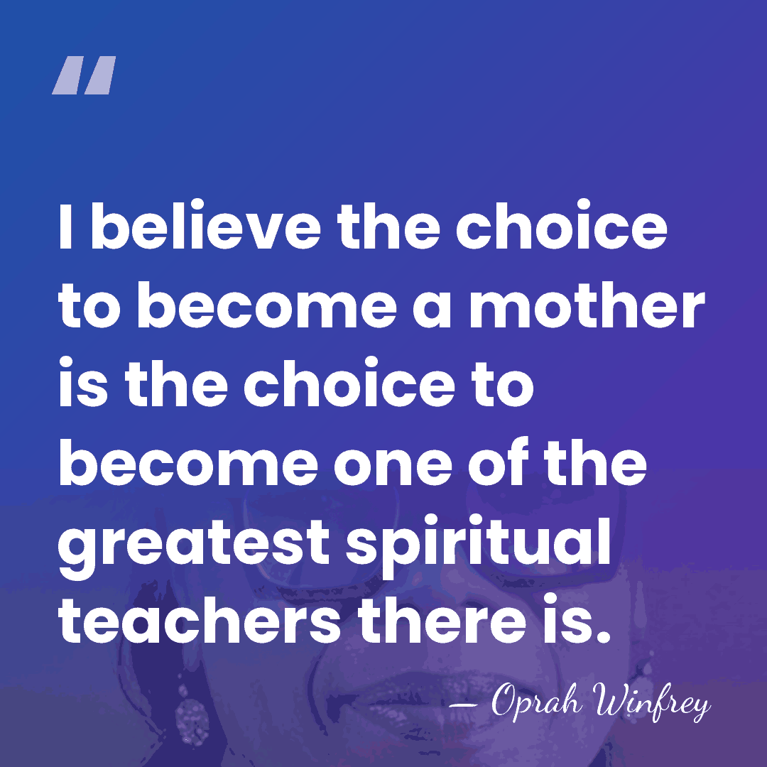 I believe the choice to become a mother is the choice to&hellip; - Oprah Winfrey