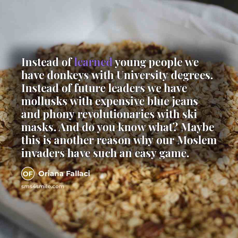“Instead of learned young people we have donkeys with University…” quote by Oriana Fallaci