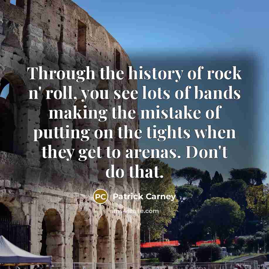 “Through the history of rock n' roll, you see lots…” quote by Patrick Carney