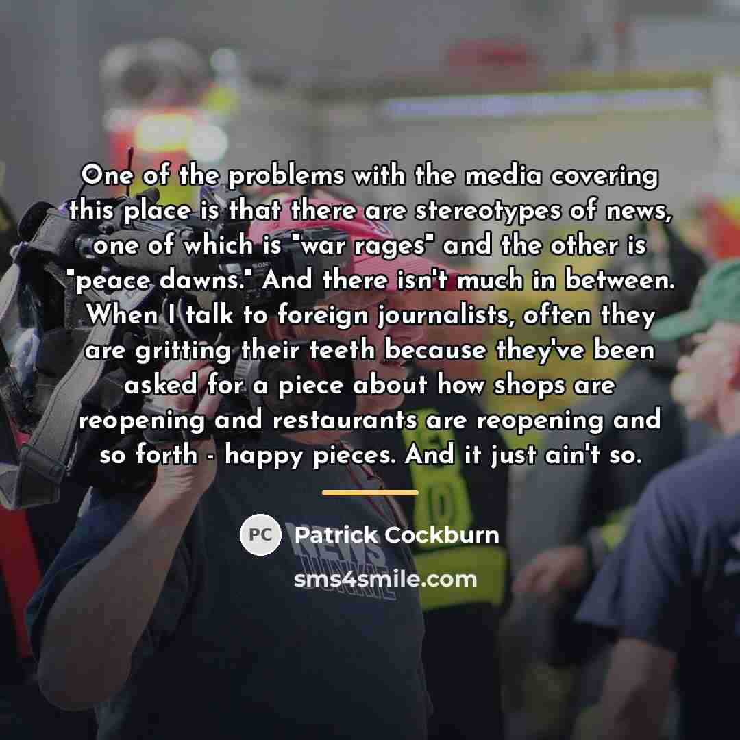 “One of the problems with the media covering this place…” quote by Patrick Cockburn