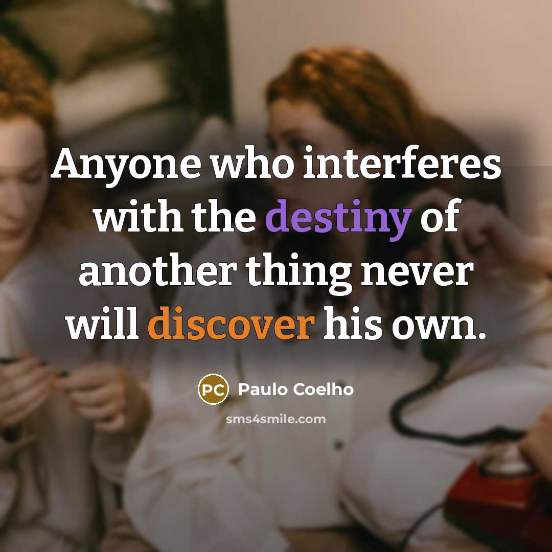 “Anyone who interferes with the destiny of another thing never…” quote by Paulo Coelho