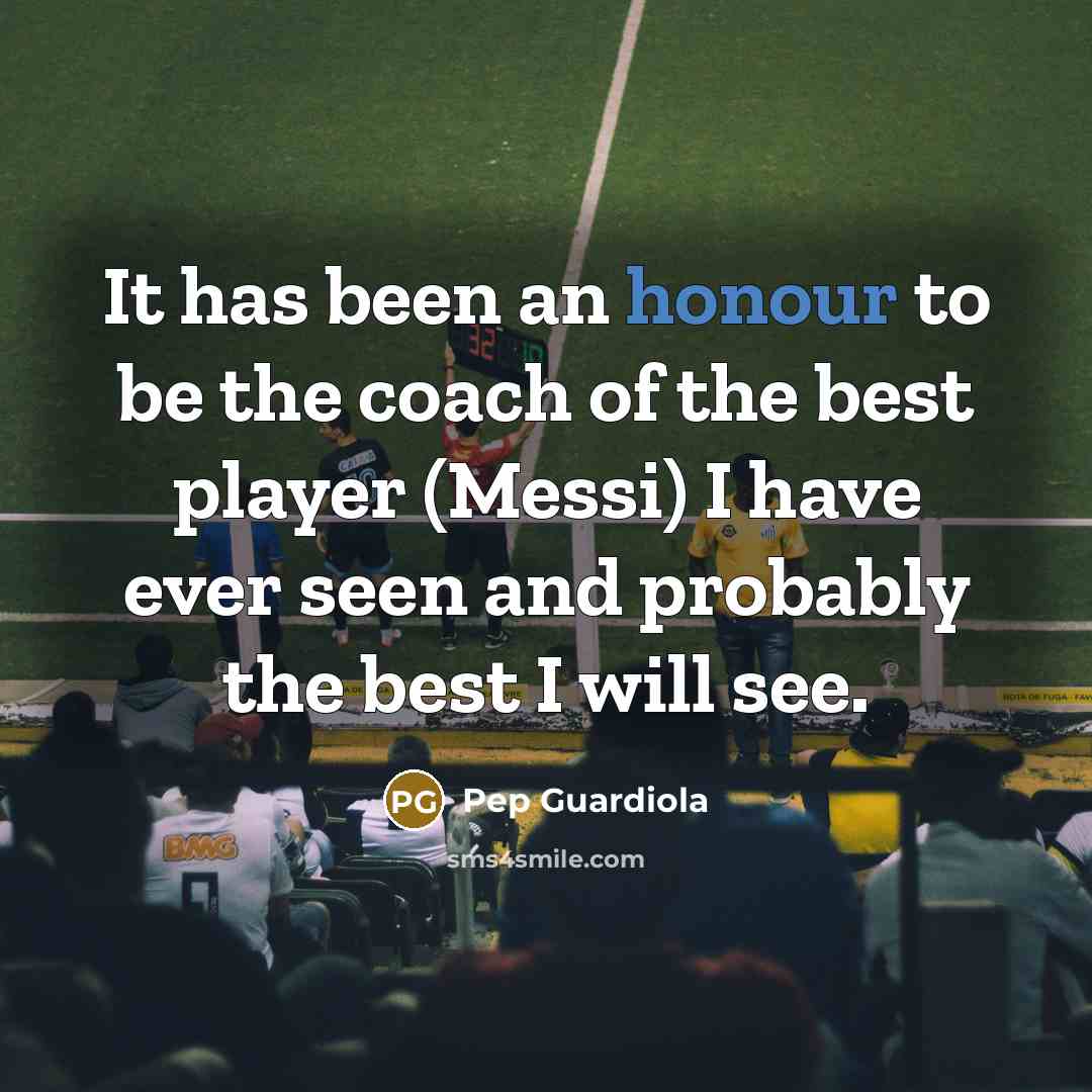 “It has been an honour to be the coach of…” quote by Pep Guardiola