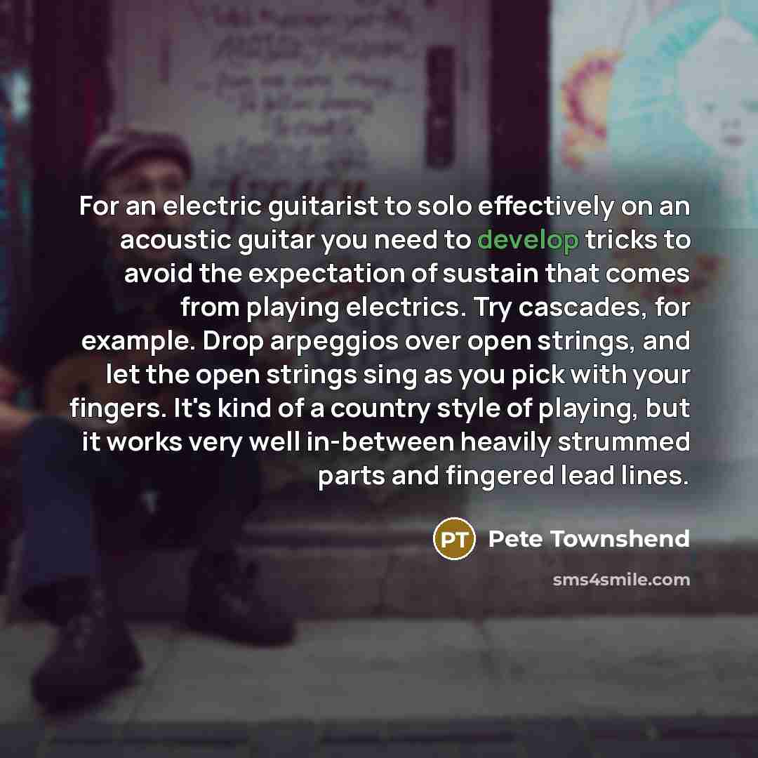 “For an electric guitarist to solo effectively on an acoustic…” quote by Pete Townshend