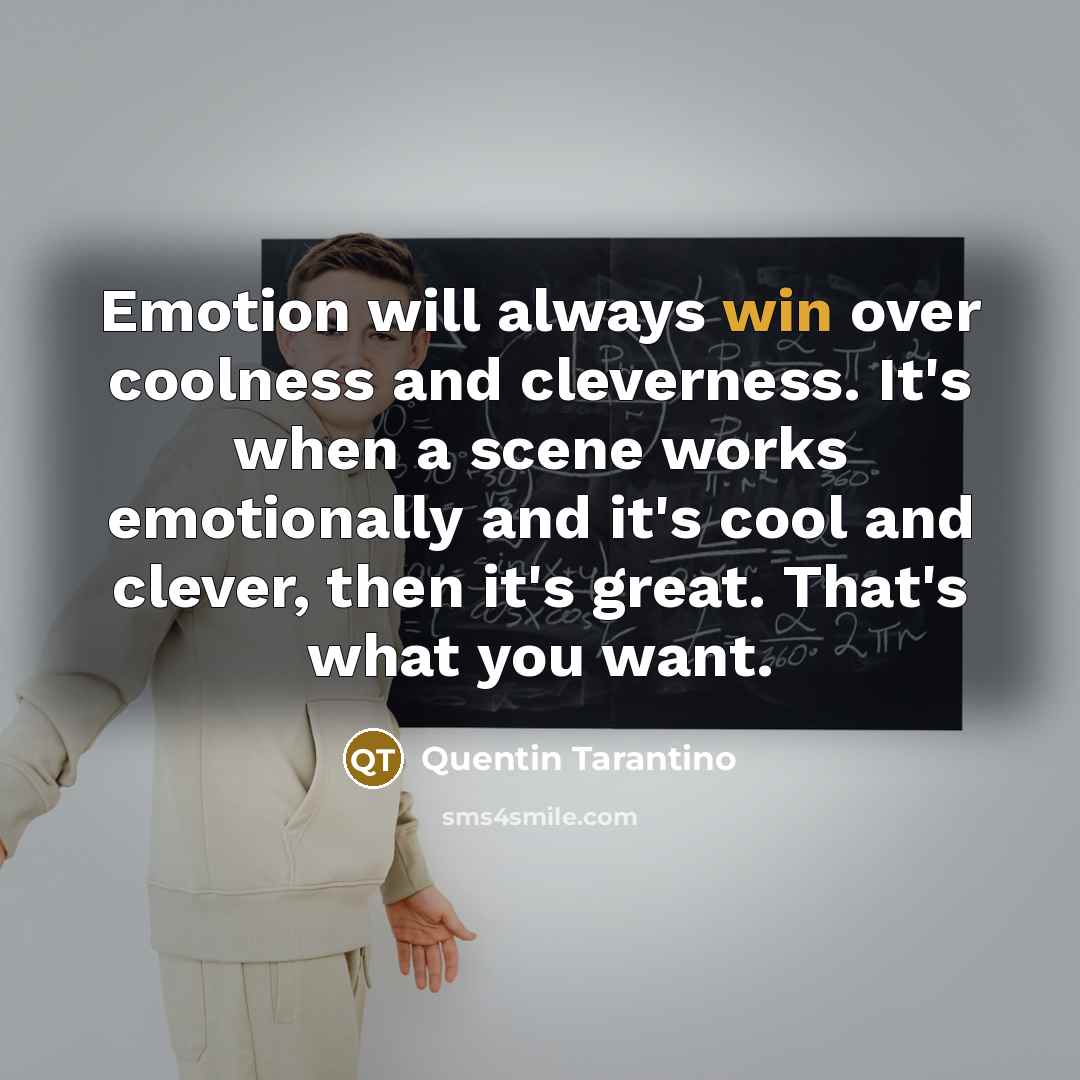“Emotion will always win over coolness and cleverness. It's when…” quote by Quentin Tarantino