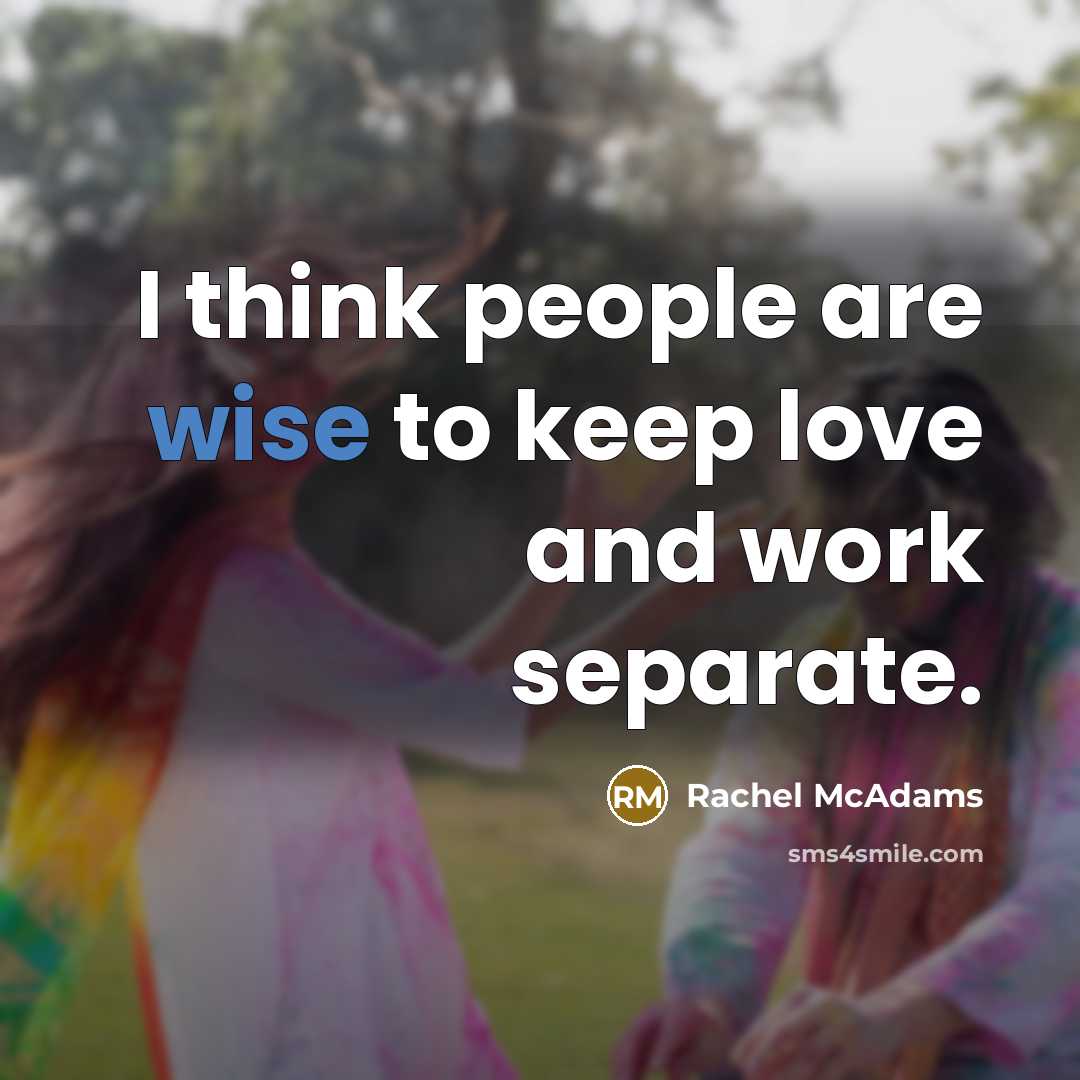 “I think people are wise to keep love and work…” quote by Rachel McAdams