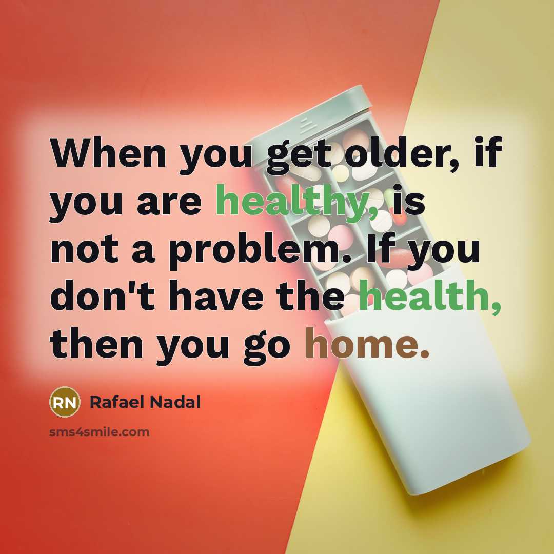 “When you get older, if you are healthy, is not…” quote by Rafael Nadal