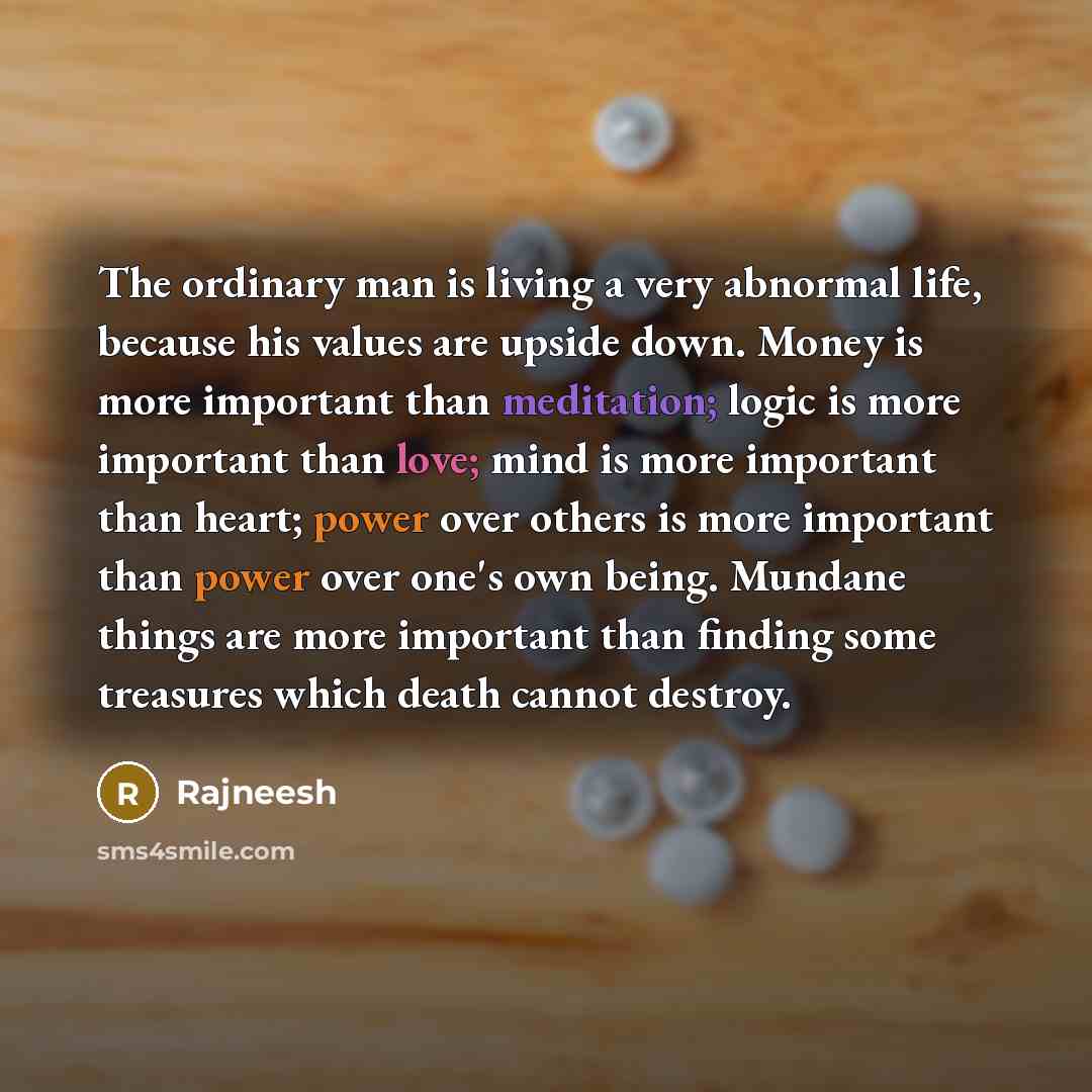 “The ordinary man is living a very abnormal life, because…” quote by Rajneesh