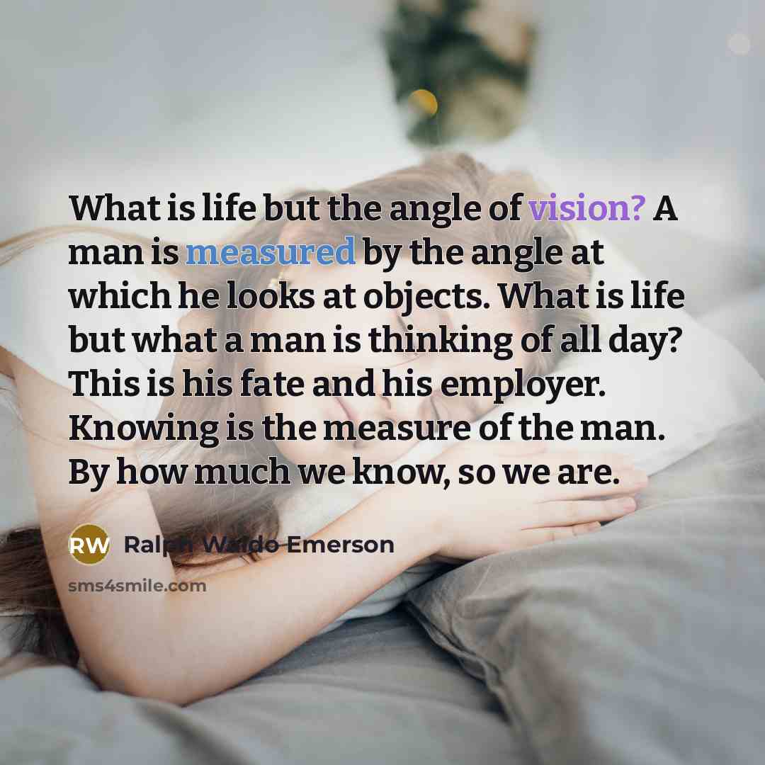 “What is life but the angle of vision? A man…” quote by Ralph Waldo Emerson